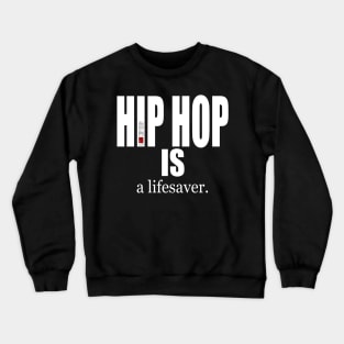 I AM HIP HOP - HIP HOP IS a lifesaver Crewneck Sweatshirt